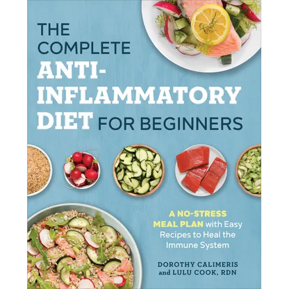 The Complete Anti-Inflammatory Diet for Beginners: A No-Stress Meal Plan with Easy Recipes to Heal the Immune System - Paperback